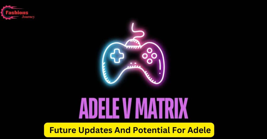 Future Updates And Potential For Adele