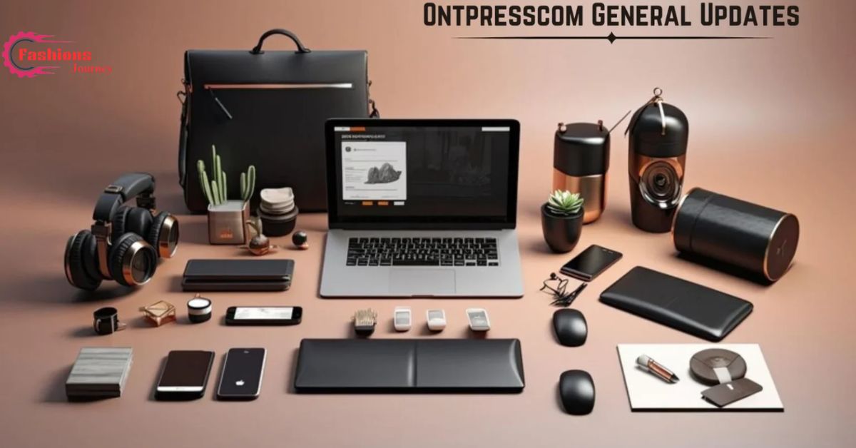 Ontpresscom General Updates: A Comprehensive Overview to Recent Updates