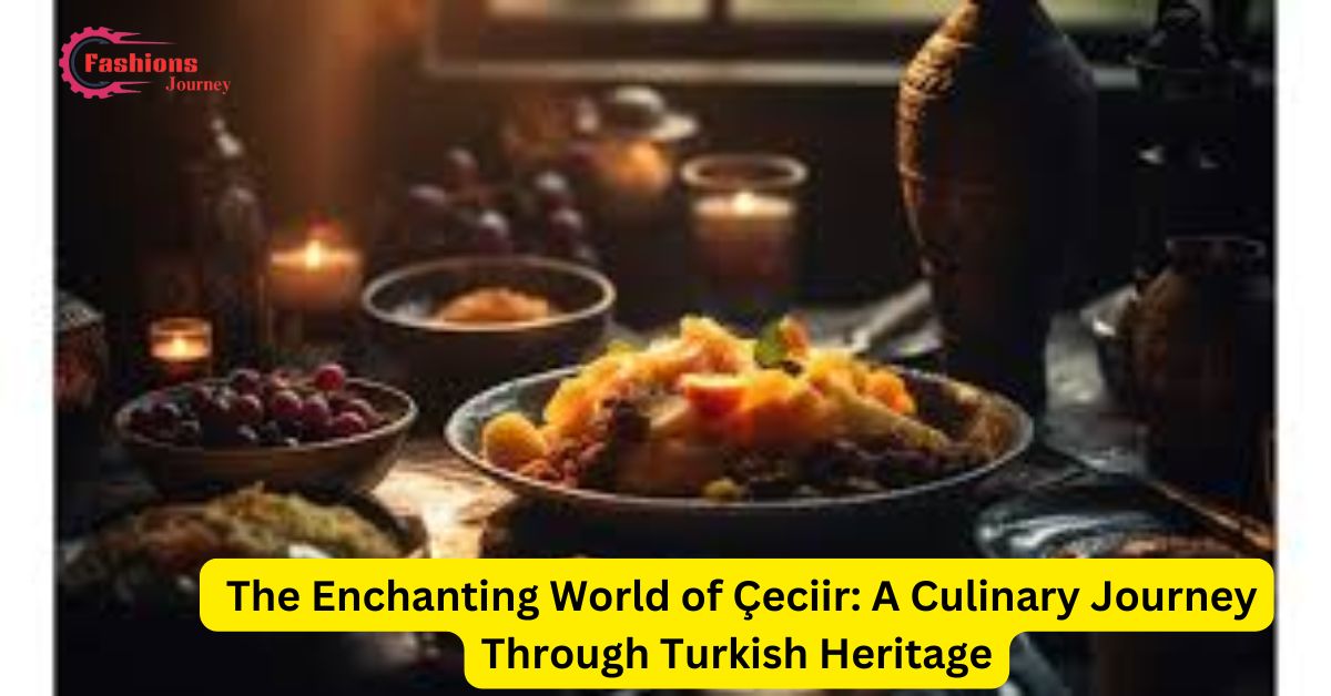 The Enchanting World of Çeciir: A Culinary Journey Through Turkish Heritage