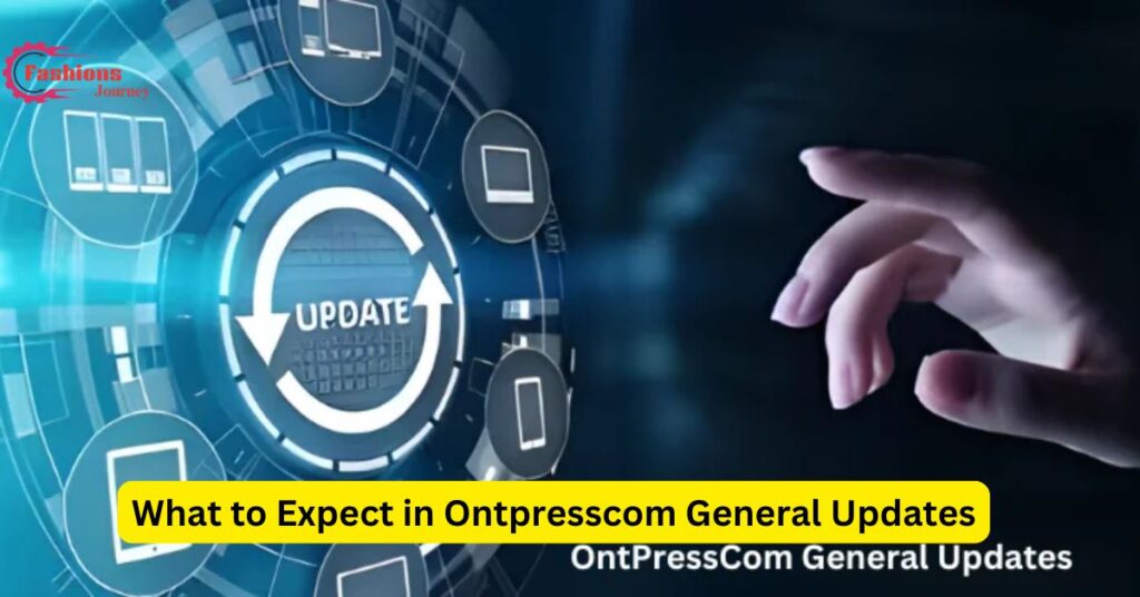 What to Expect in Ontpresscom General Updates