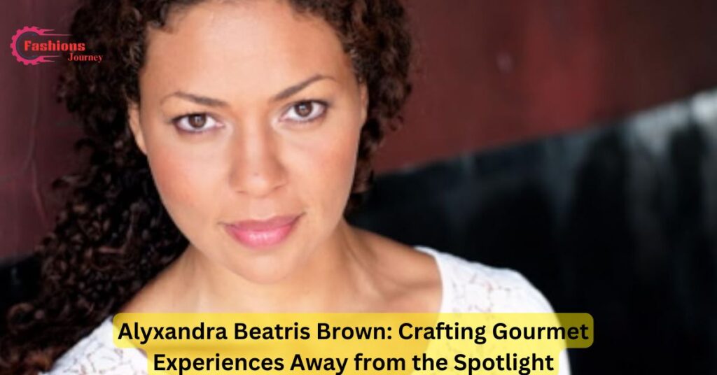 Alyxandra Beatris Brown: Crafting Gourmet Experiences Away from the Spotlight