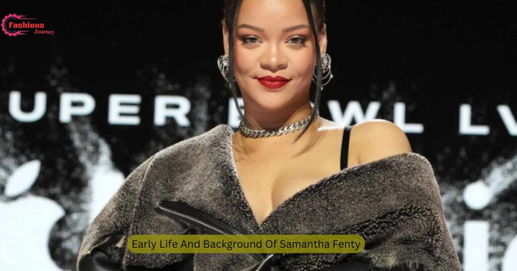 Early Life And Background Of Samantha Fenty