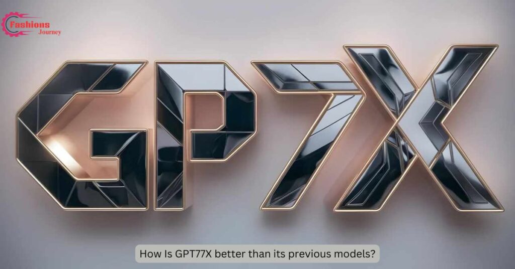 How Is GPT77X better than its previous models?