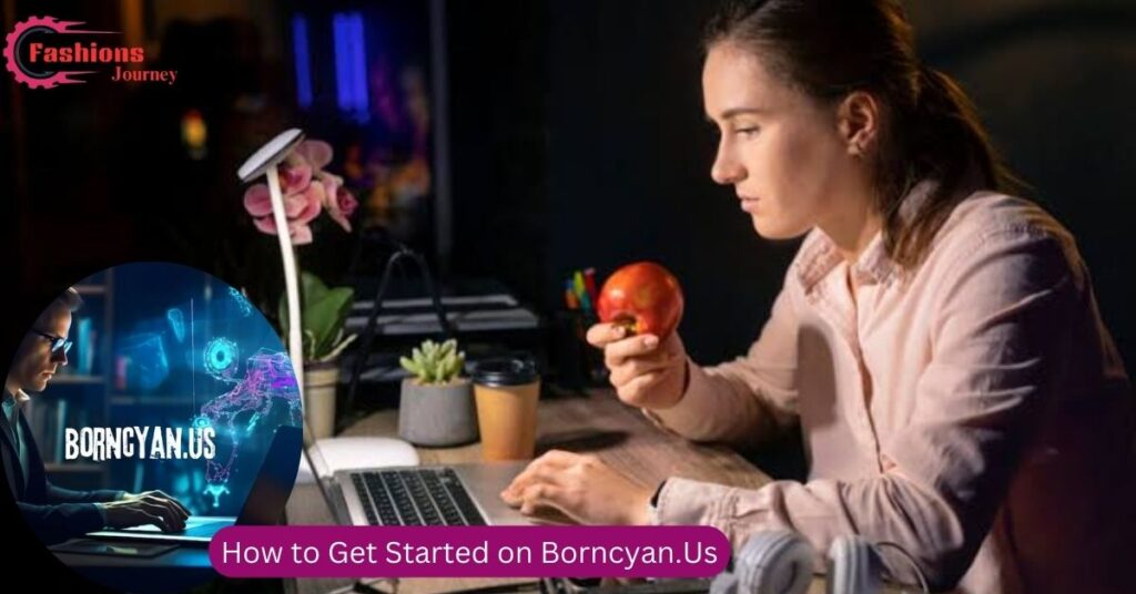 How to Get Started on Borncyan.Us