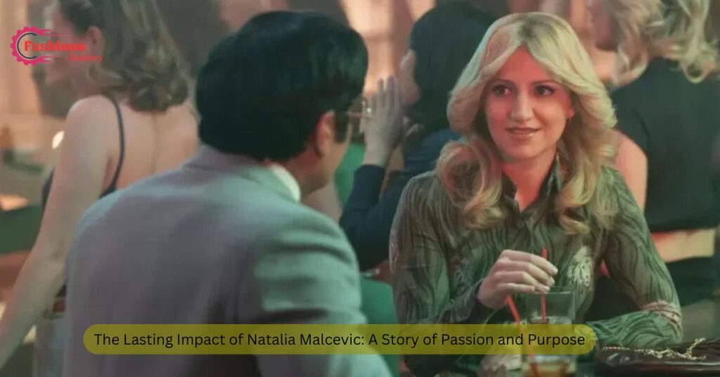 The Lasting Impact of Natalia Malcevic: A Story of Passion and Purpose