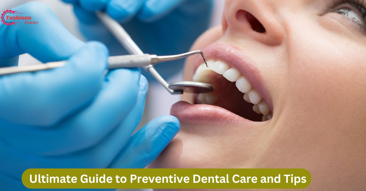 Ultimate Guide to Preventive Dental Care and Tips