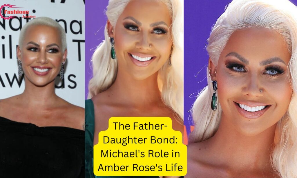 The Father-Daughter Bond: Michael's Role in Amber Rose's Life