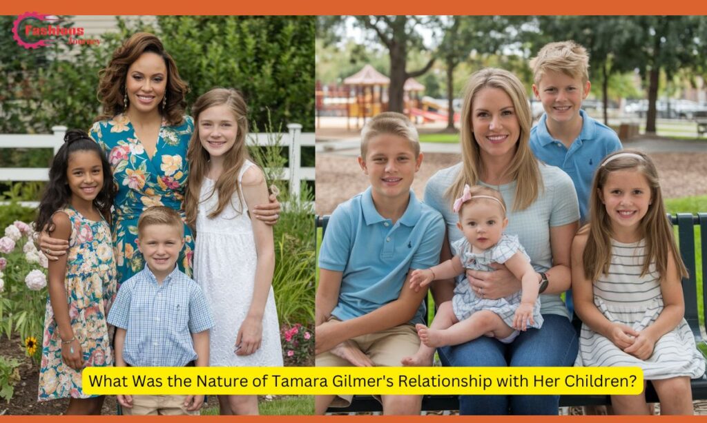 What Was the Nature of Tamara Gilmer's Relationship with Her Children?