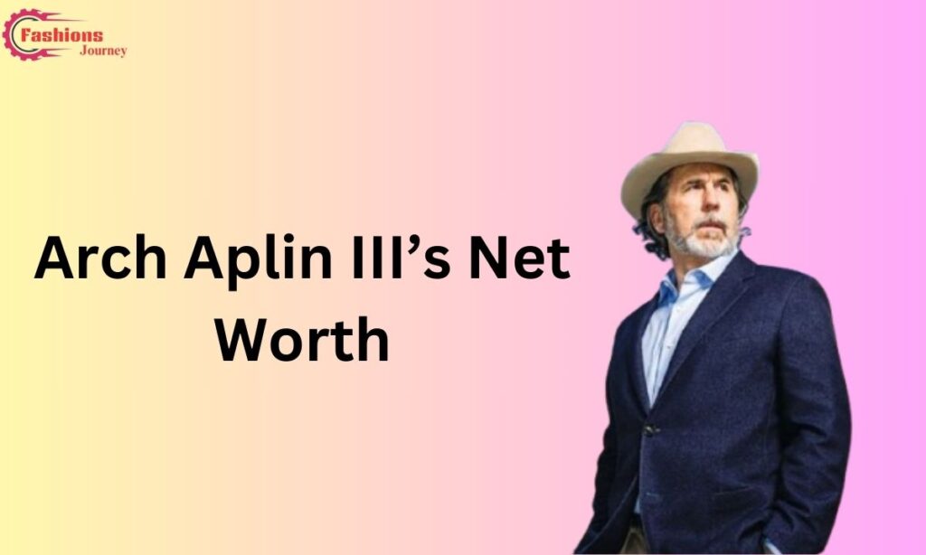 Arch Aplin III’s Net Worth